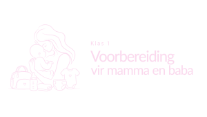 Klas 01 – Voorbereiding vir mamma en baba