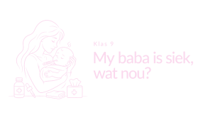 Klas 09 – My baba is siek, wat nou?
